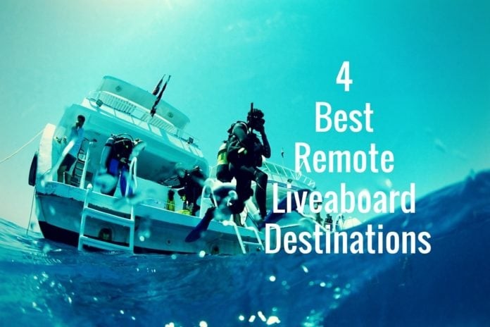 4 Best Remote Liveaboard Destinations
