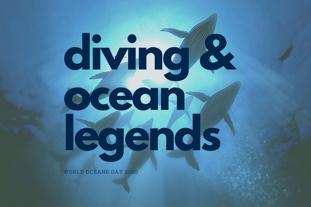 Diving & Ocean Legends - World Oceans Day 2020