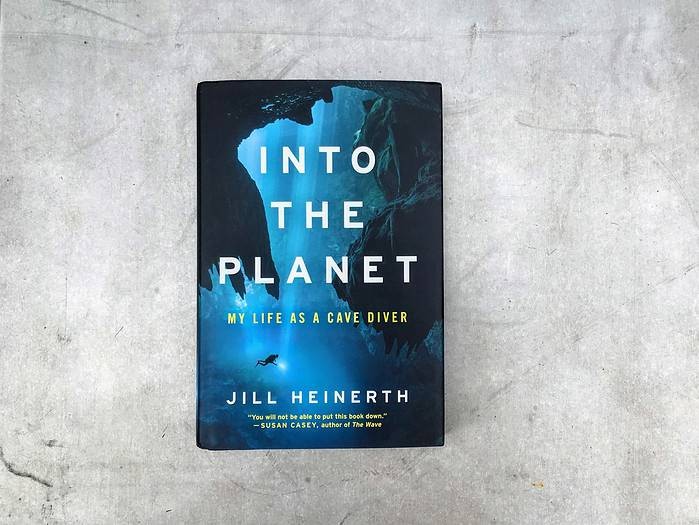 Into the Planet: My Life as a Cave Diver, by Jill Heinerth